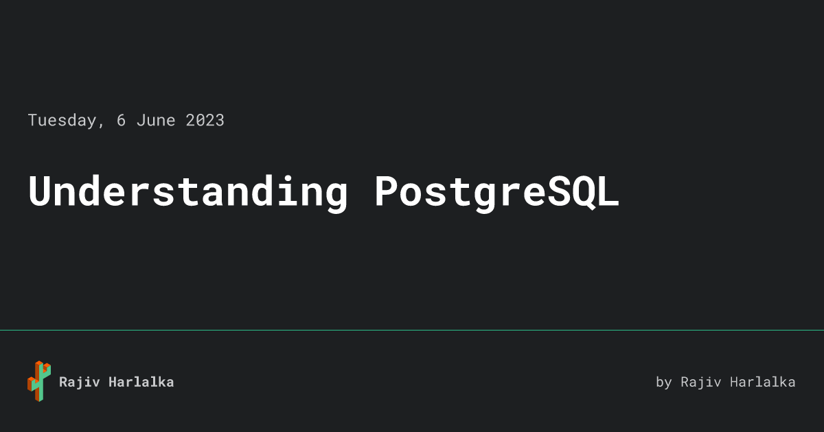 Understanding PostgreSQL • Rajiv Harlalka